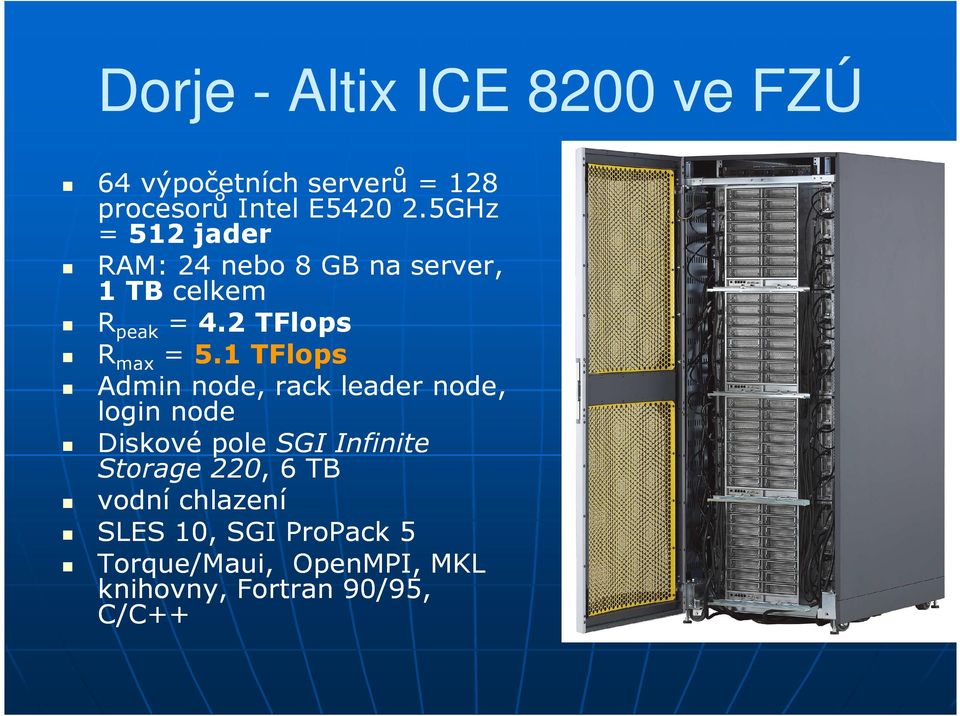 1 TFlops Admin node, rack leader node, login node Diskové pole SGI Infinite Storage 220,,