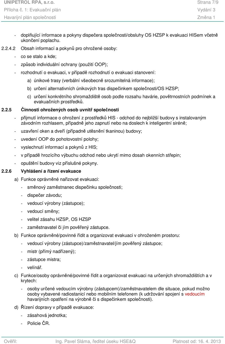 (verbální všeobecně srozumitelná informace); b) určení alternativních únikových tras dispečinkem společnosti/os HZSP; c) určení konkrétního shromaždiště osob podle rozsahu havárie, povětrnostních