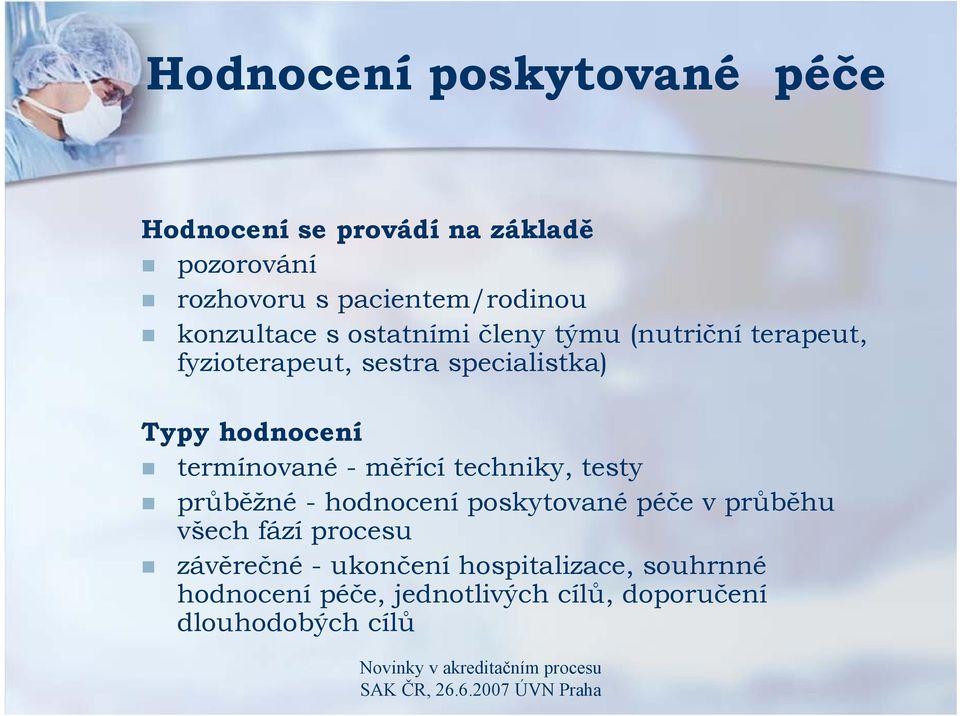 termínované - měřící techniky, testy průběžné - hodnocení poskytované péče v průběhu všech fází procesu