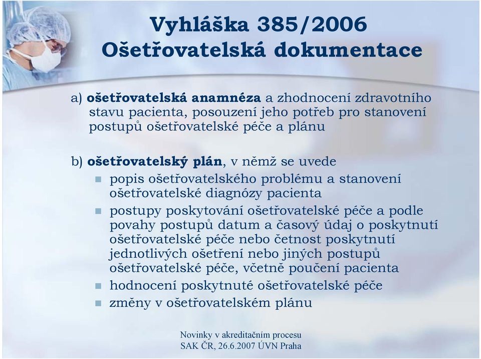 pacienta postupy poskytování ošetřovatelské péče a podle povahy postupů datum a časový údaj o poskytnutí ošetřovatelské péče nebo četnost poskytnutí