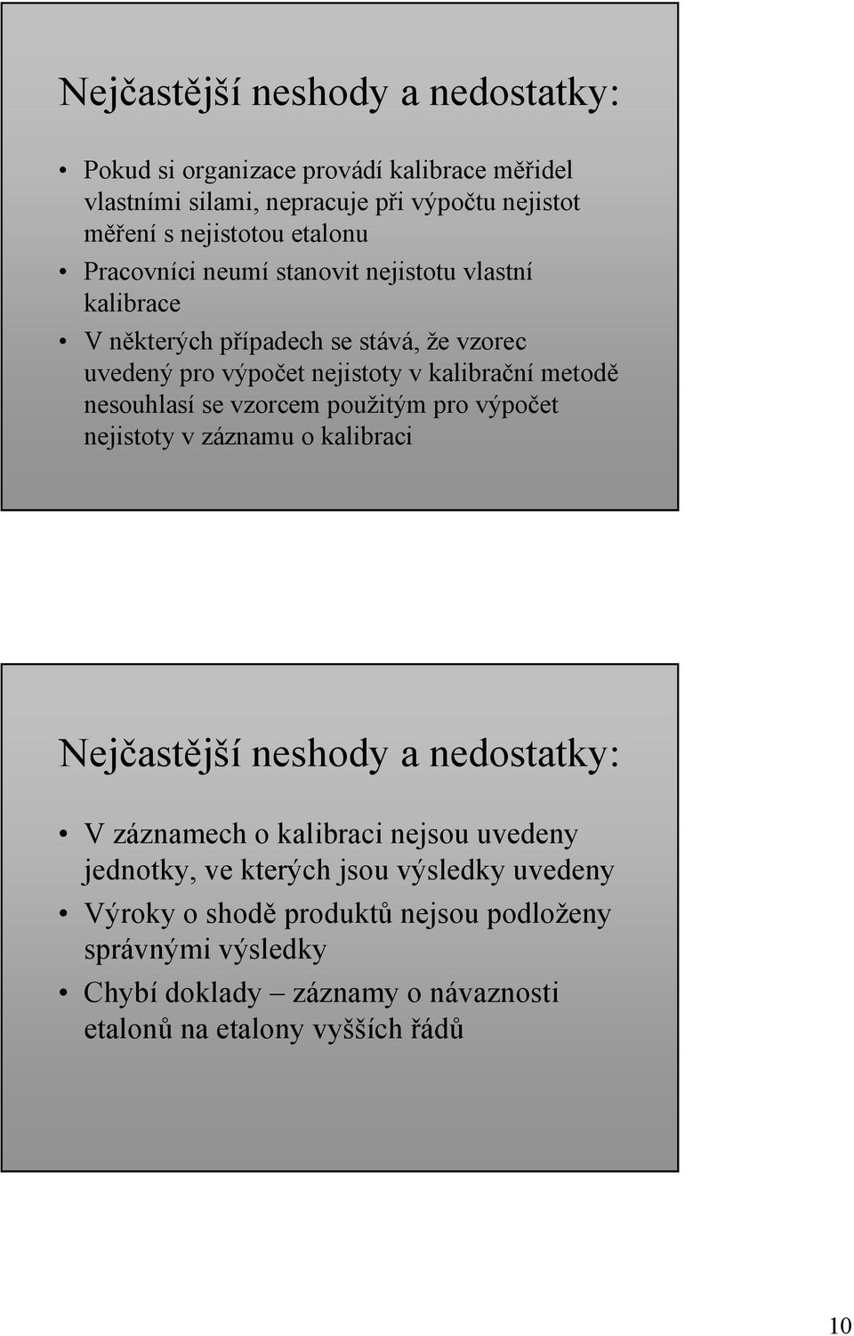 nesouhlasí se vzorcem použitým pro výpočet nejistoty v záznamu o kalibraci Nejčastější neshody a nedostatky: V záznamech o kalibraci nejsou uvedeny