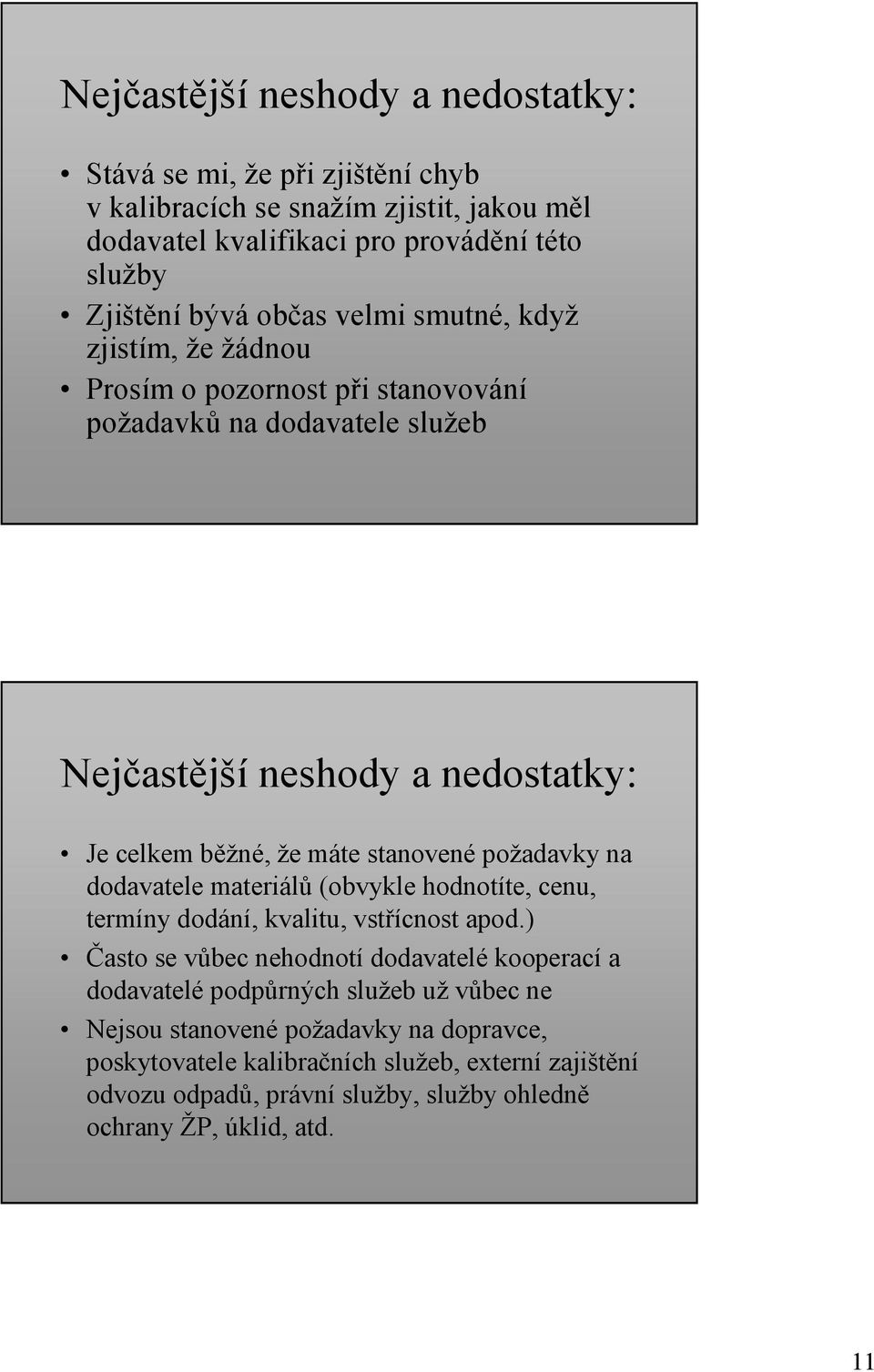 stanovené požadavky na dodavatele materiálů (obvykle hodnotíte, cenu, termíny dodání, kvalitu, vstřícnost apod.