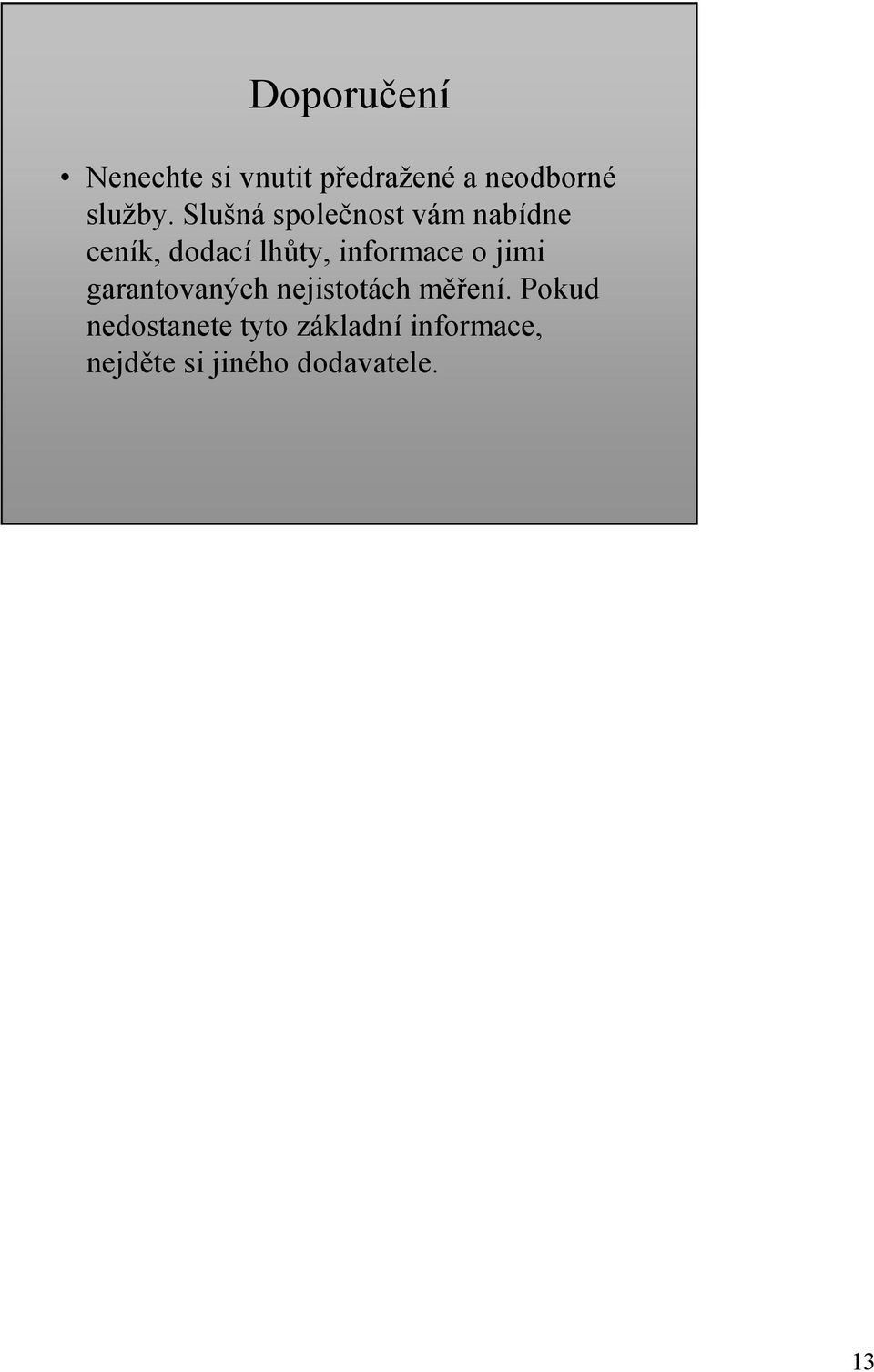 informace o jimi garantovaných nejistotách měření.