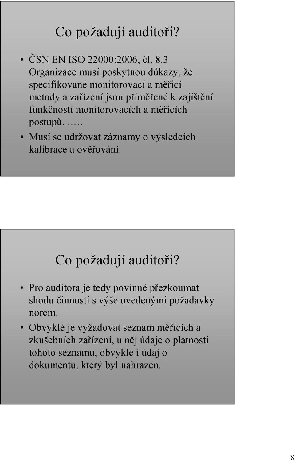 monitorovacích a měřicích postupů... Musí se udržovat záznamy o výsledcích kalibrace a ověřování. Co požadují auditoři?