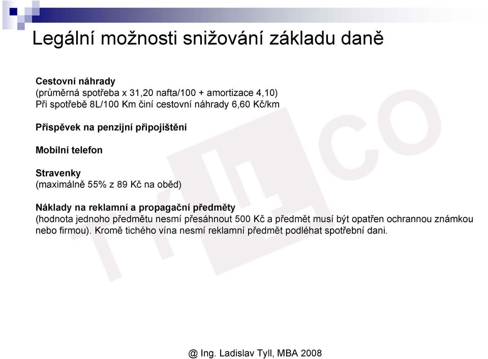 (maximálně 55% z 89 Kč na oběd) Náklady na reklamní a propagační předměty (hodnota jednoho předmětu nesmí přesáhnout