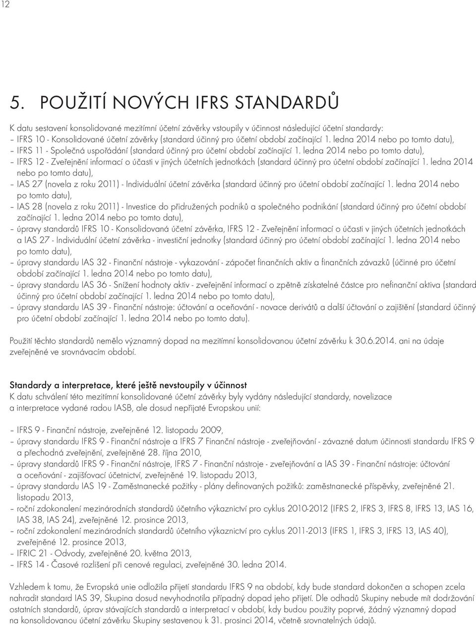 ledna 2014 nebo po tomto datu), IFRS 12 - Zveřejnění informací o účasti v jiných účetních jednotkách (standard účinný pro účetní období začínající 1.