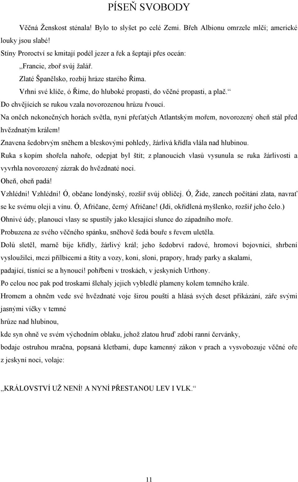 Vrhni své klíče, ó Říme, do hluboké propasti, do věčné propasti, a plač. Do chvějících se rukou vzala novorozenou hrůzu řvoucí.