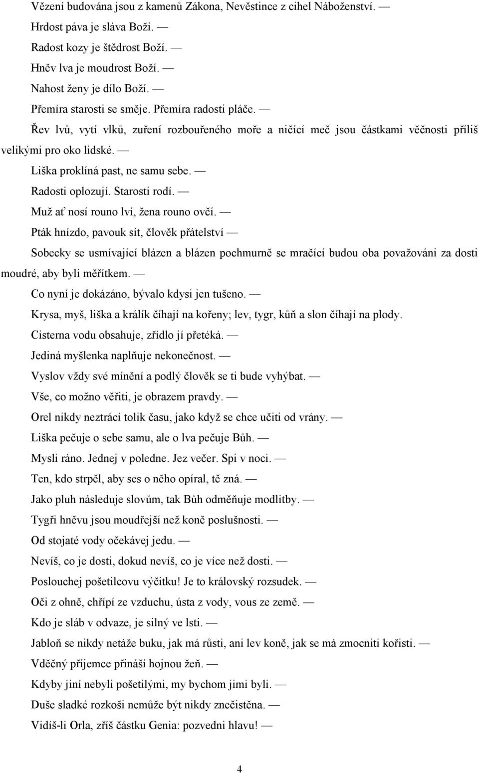 Radosti oplozují. Starosti rodí. Muž ať nosí rouno lví, žena rouno ovčí.