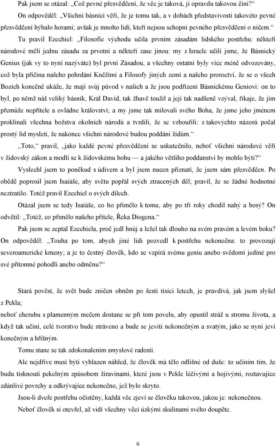 Tu pravil Ezechiel: Filosofie východu učila prvním zásadám lidského postřehu: někteří národové měli jednu zásadu za prvotní a někteří zase jinou: my z Israele učili jsme, že Básnický Genius (jak vy