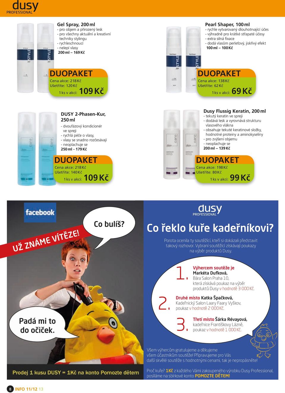 DUOPAKET Cena akce: 138 Kč Ušetříte: 62 Kč 1 ks v akci: 69 Kč DUSY 2-Phasen-Kur, 250 ml - dvoufázový kondicionér ve spreji - rychlá péče o vlasy, - vlasy se snadno rozčesávají - neoplachuje se 250 ml