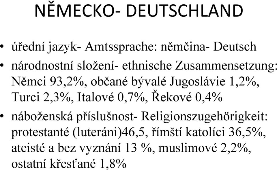 0,7%, Řekové 0,4% náboženská příslušnost- Religionszugehörigkeit: protestanté