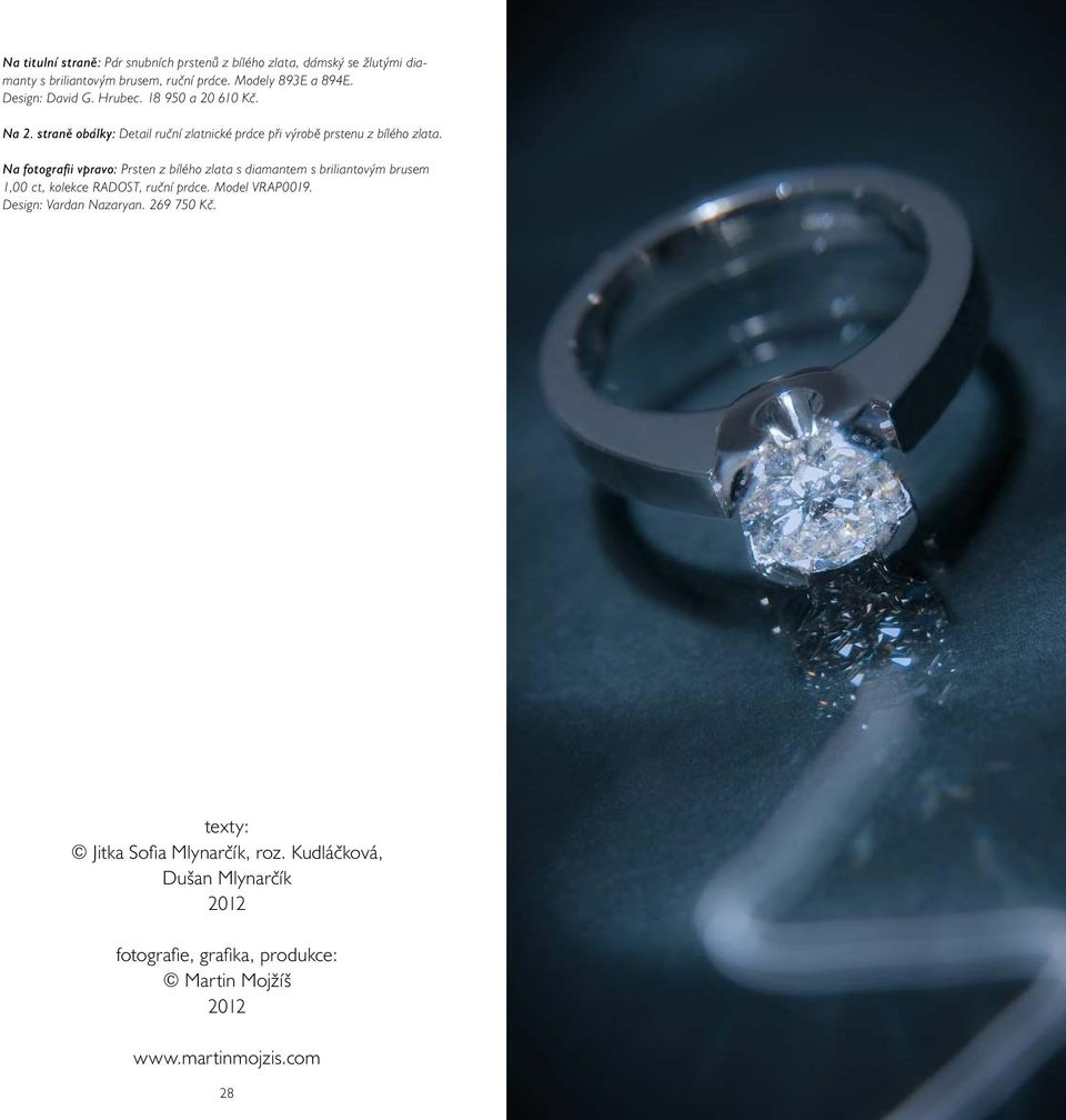 Na fotografi i vpravo: Prsten z bílého zlata s diamantem s briliantovým brusem 1,00 ct, kolekce RADOST, ruční práce. Model VRAP0019.