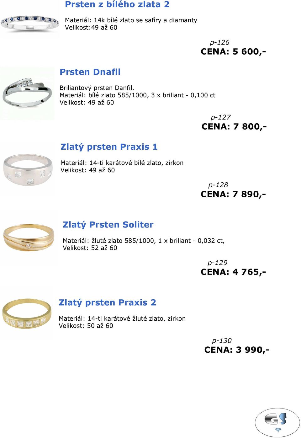 Materiál: bílé zlato 585/1000, 3 x briliant - 0,100 ct Velikost: 49 až 60 Zlatý prsten Praxis 1 Materiál: 14-ti karátové bílé zlato, zirkon