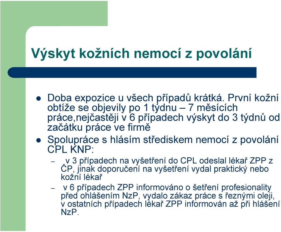 Spolupráce s hlásím střediskem nemocí z povolání CPL KNP: v 3 případech na vyšetření do CPL odeslal lékař ZPP z ČP, jinak doporučení na