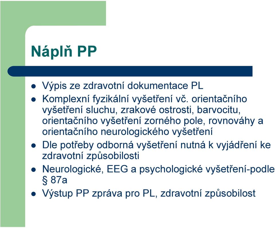 rovnováhy a orientačního neurologického vyšetření Dle potřeby odborná vyšetření nutná k vyjádření