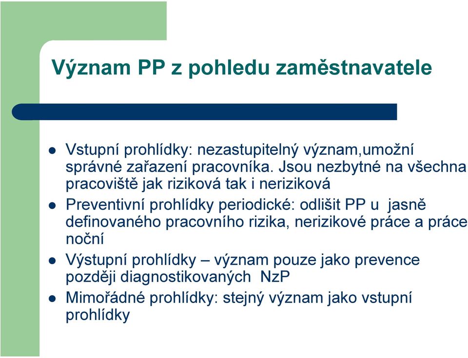 Jsou nezbytné na všechna pracoviště jak riziková tak i neriziková Preventivní prohlídky periodické: