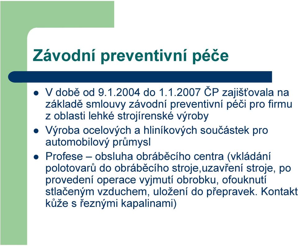 1.2007 ČP zajišťovala na základě smlouvy závodní preventivní péči pro firmu z oblasti lehké strojírenské