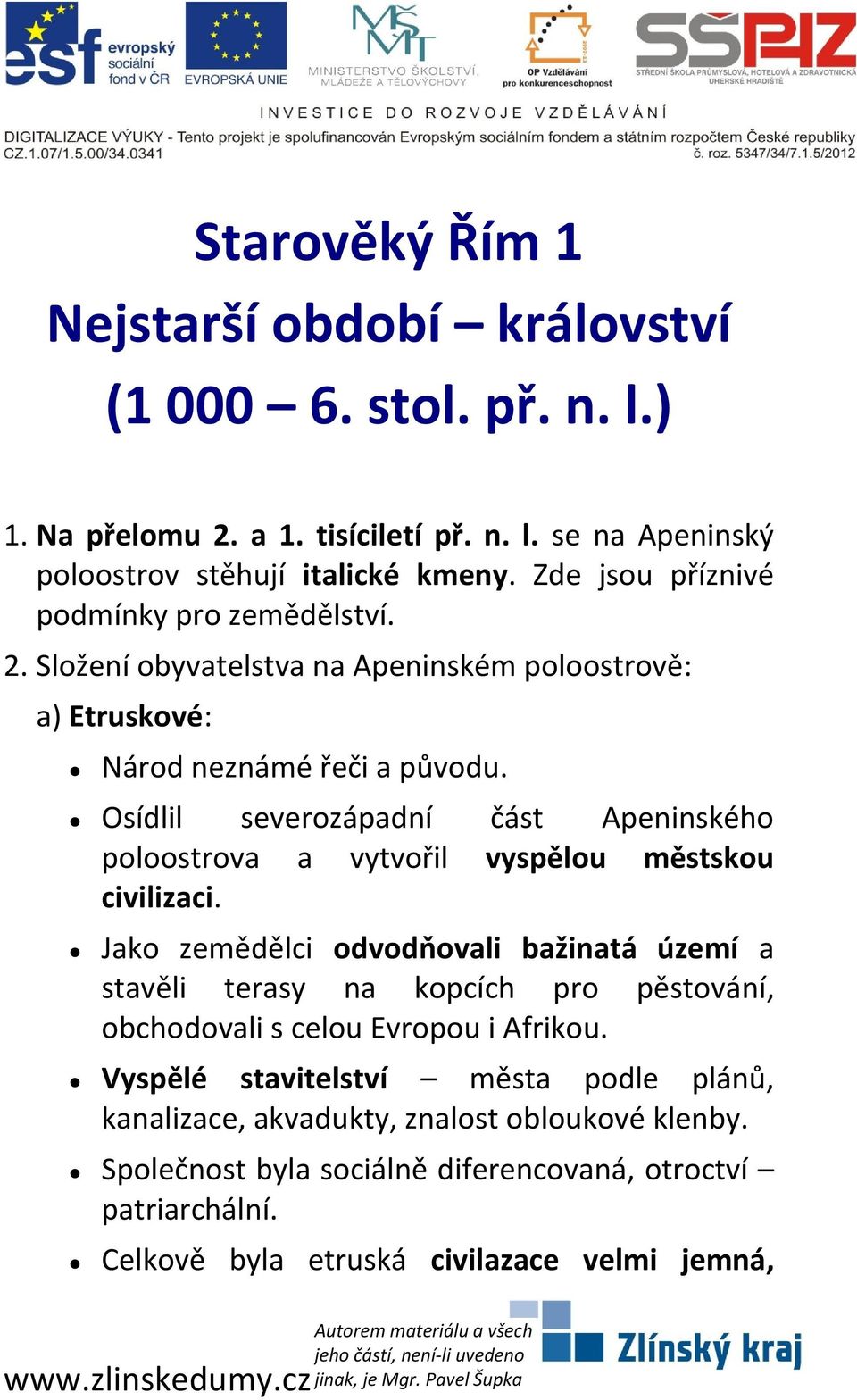 Osídlil severozápadní část Apeninského poloostrova a vytvořil vyspělou městskou civilizaci.