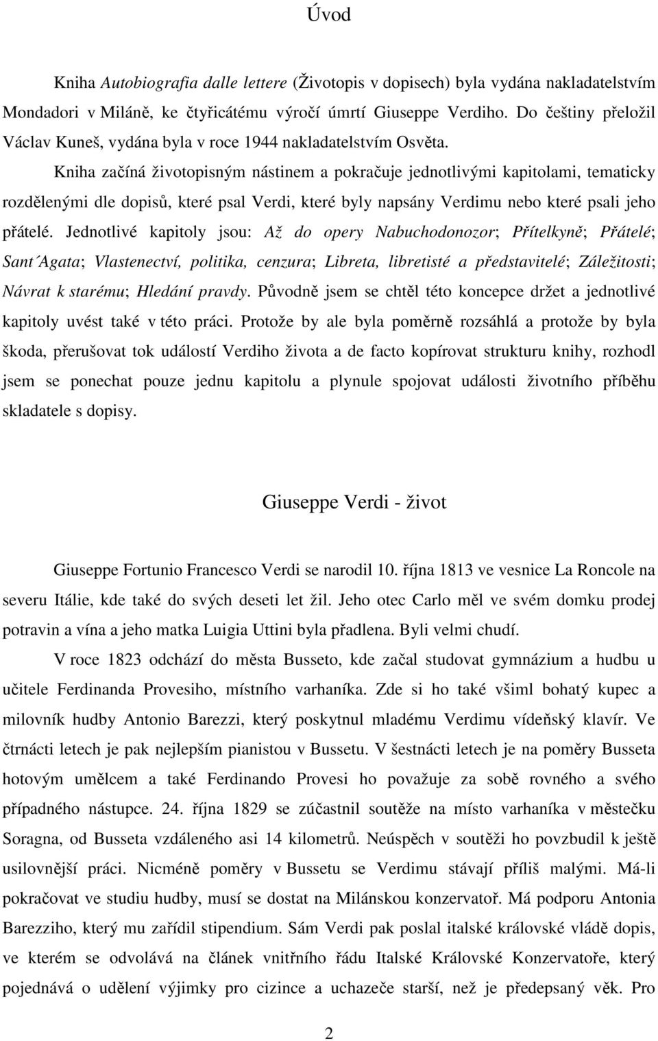 Kniha začíná životopisným nástinem a pokračuje jednotlivými kapitolami, tematicky rozdělenými dle dopisů, které psal Verdi, které byly napsány Verdimu nebo které psali jeho přátelé.