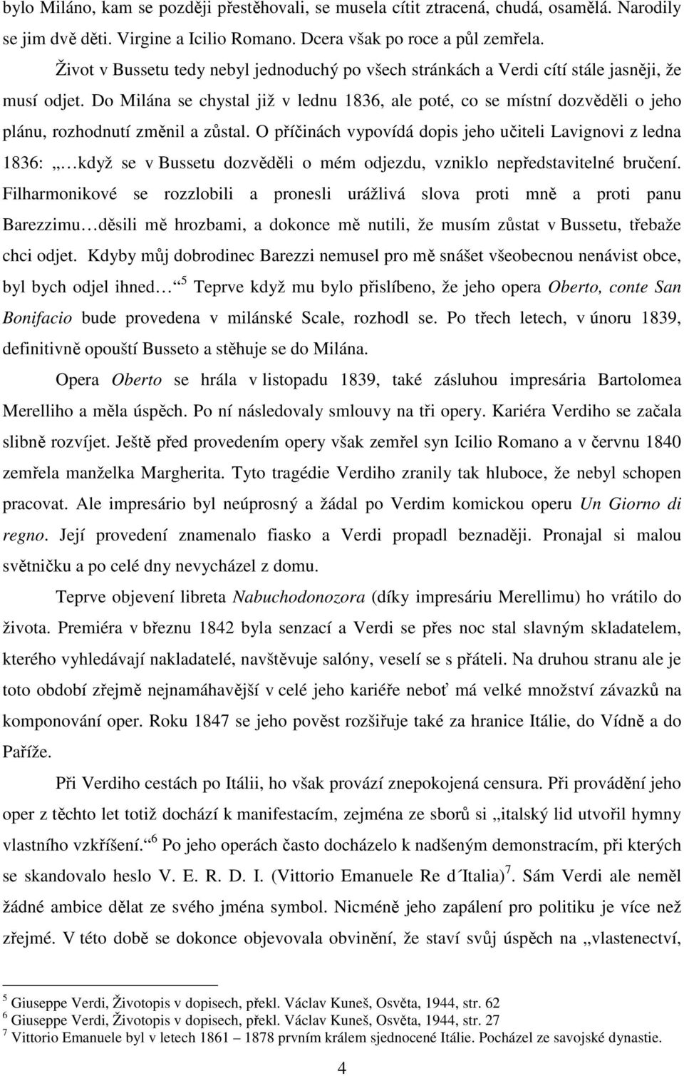 Do Milána se chystal již v lednu 1836, ale poté, co se místní dozvěděli o jeho plánu, rozhodnutí změnil a zůstal.