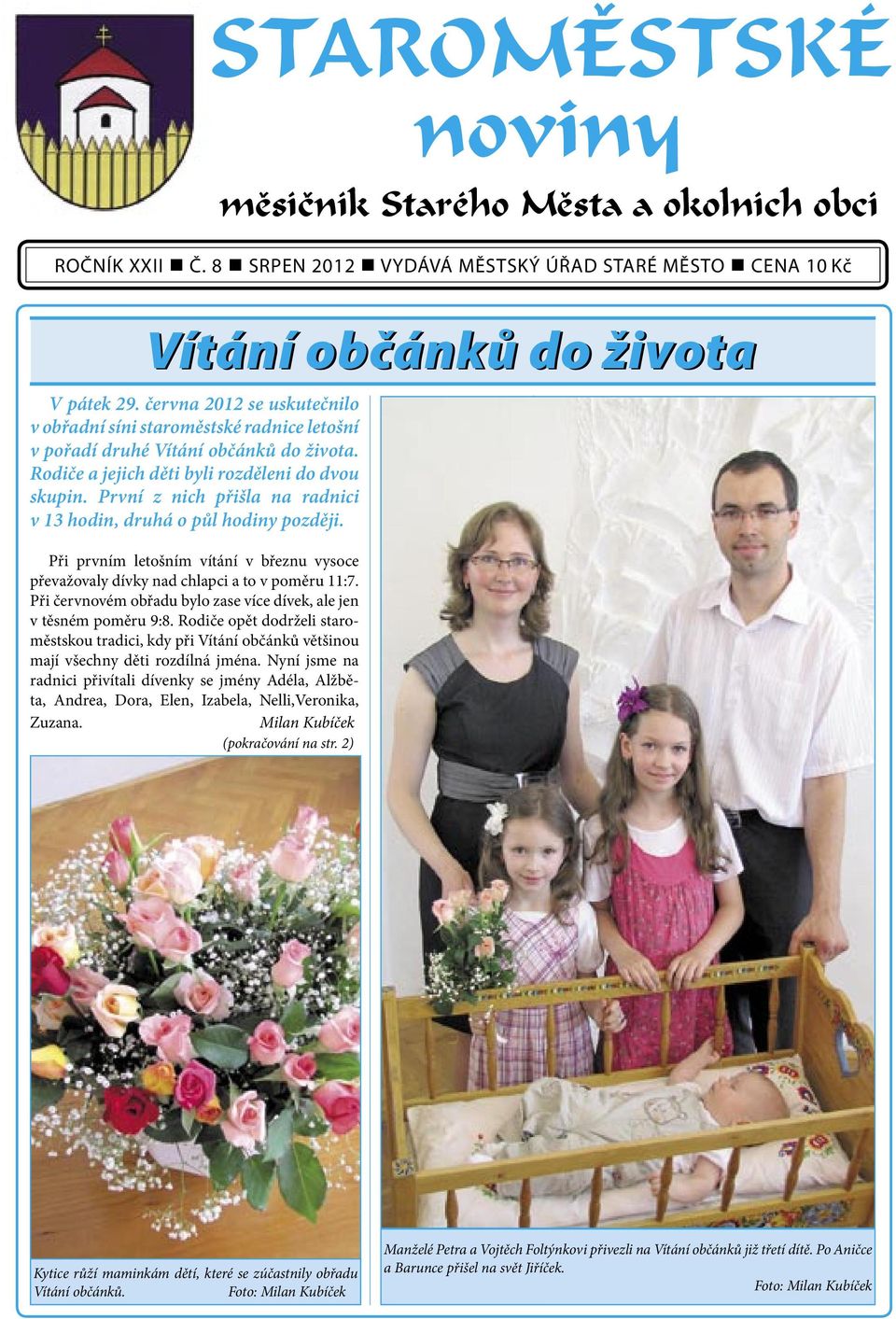 První z nich přišla na radnici v 13 hodin, druhá o půl hodiny později. Při prvním letošním vítání v březnu vysoce převažovaly dívky nad chlapci a to v poměru 11:7.
