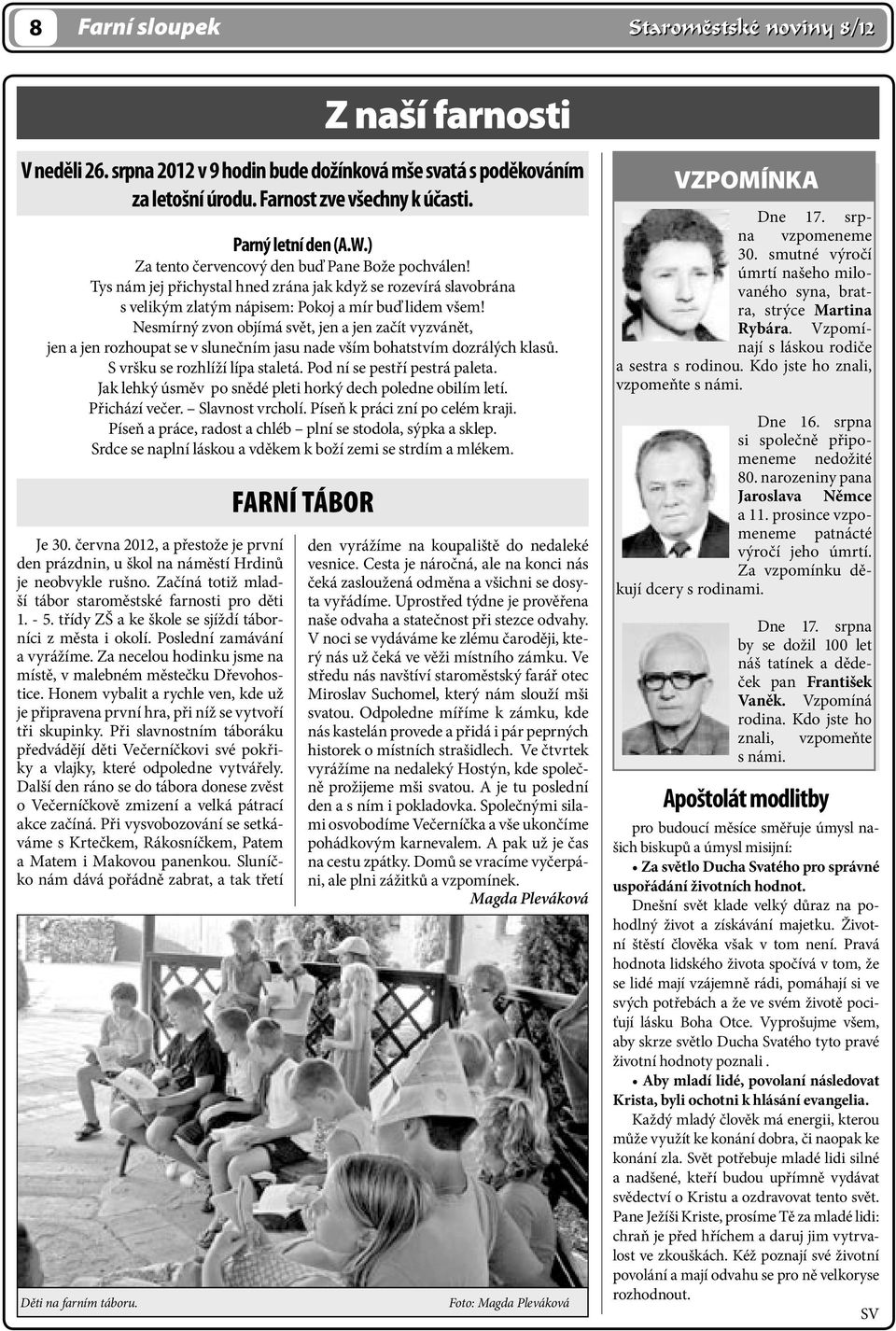Nesmírný zvon objímá svět, jen a jen začít vyzvánět, jen a jen rozhoupat se v slunečním jasu nade vším bohatstvím dozrálých klasů. S vršku se rozhlíží lípa staletá. Pod ní se pestří pestrá paleta.