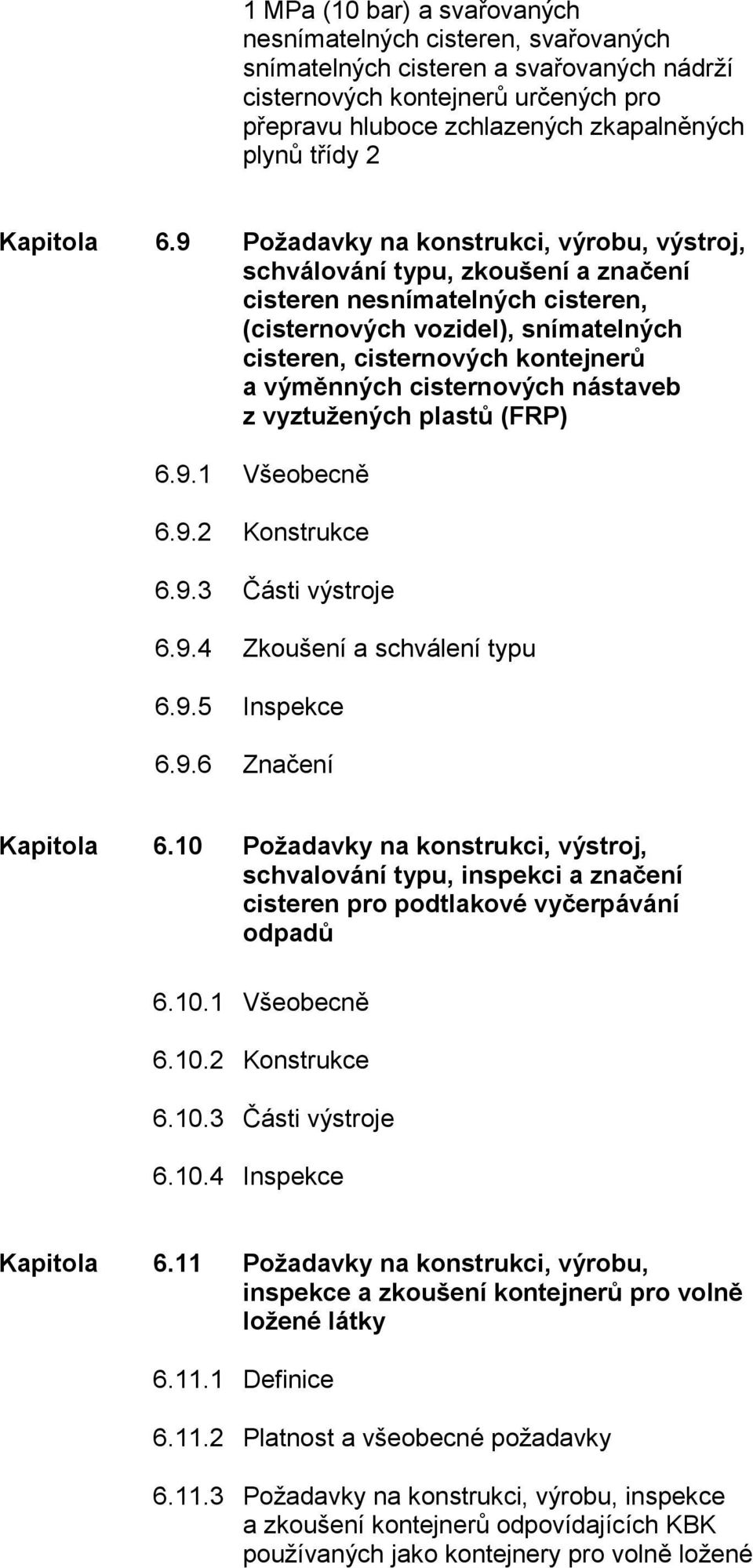 9 Požadavky na konstrukci, výrobu, výstroj, schválování typu, zkoušení a značení cisteren nesnímatelných cisteren, (cisternových vozidel), snímatelných cisteren, cisternových kontejnerů a výměnných