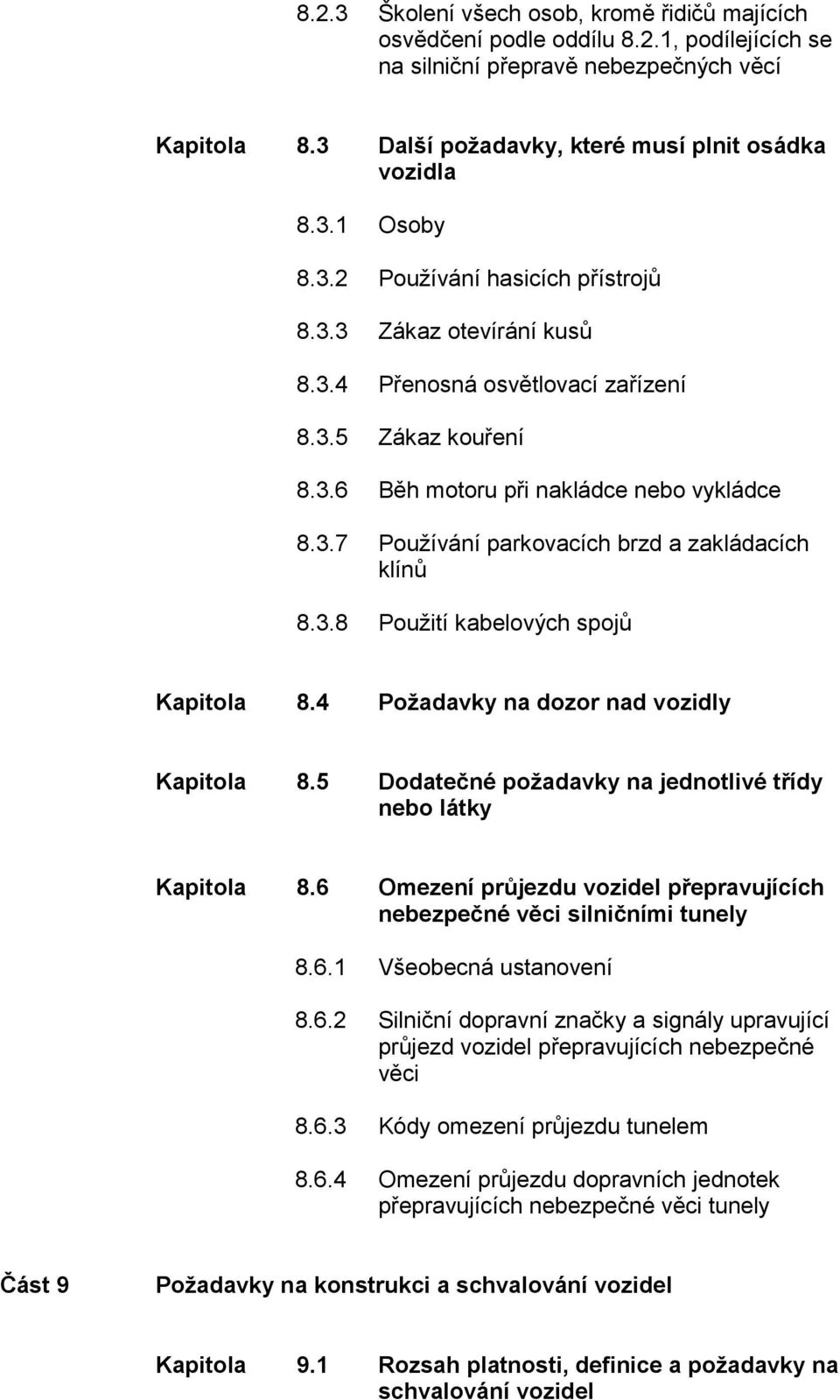 3.8 Použití kabelových spojů Kapitola 8.4 Požadavky na dozor nad vozidly Kapitola 8.5 Dodatečné požadavky na jednotlivé třídy nebo látky Kapitola 8.