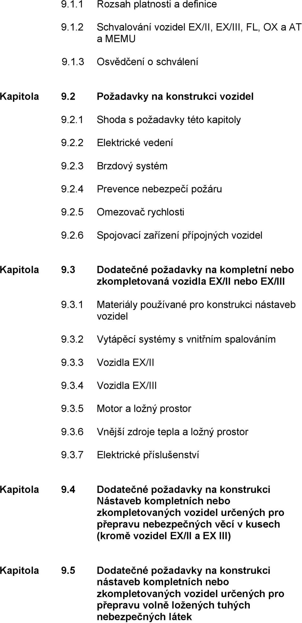 3 Dodatečné požadavky na kompletní nebo zkompletovaná vozidla EX/II nebo EX/III 9.3.1 Materiály používané pro konstrukci nástaveb vozidel 9.3.2 Vytápěcí systémy s vnitřním spalováním 9.3.3 Vozidla EX/II 9.