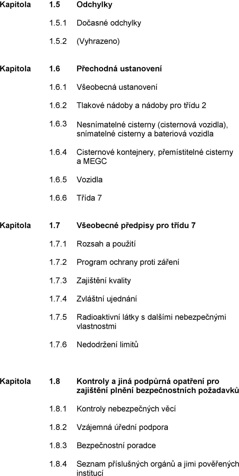 7.4 Zvláštní ujednání 1.7.5 Radioaktivní látky s dalšími nebezpečnými vlastnostmi 1.7.6 Nedodržení limitů Kapitola 1.