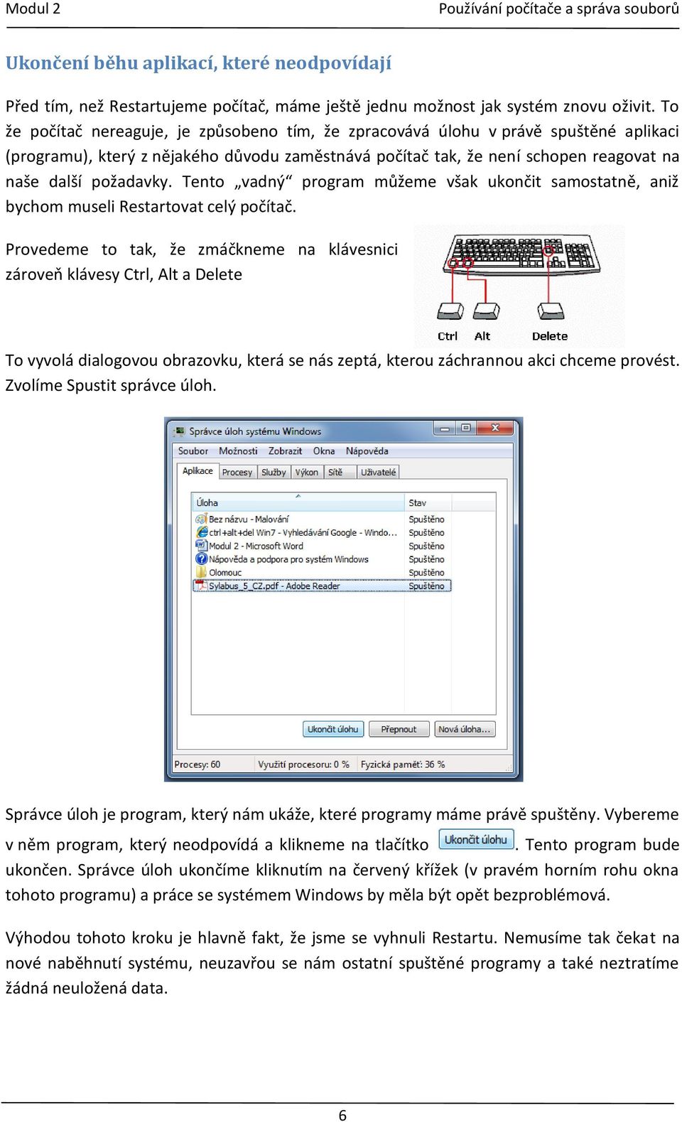 Tento vadný program můžeme však ukončit samostatně, aniž bychom museli Restartovat celý počítač.