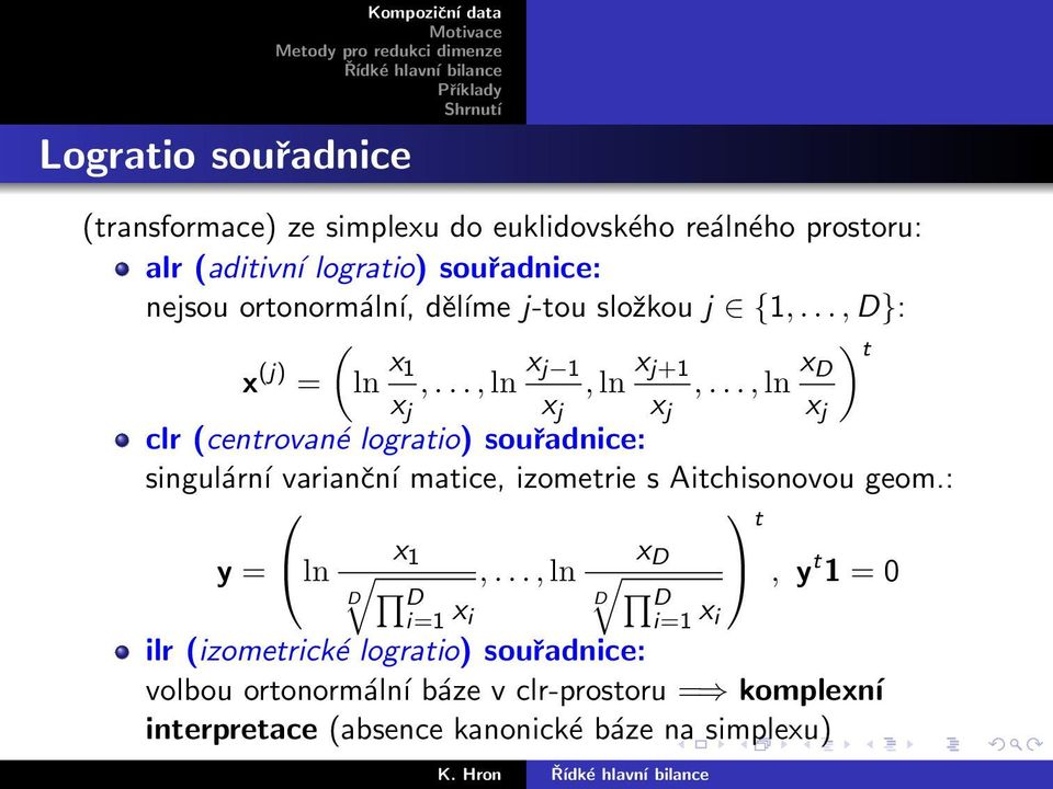 .., ln x D x j x j x j x j clr (centrované logratio) souřadnice: singulární varianční matice, izometrie s Aitchisonovou geom.