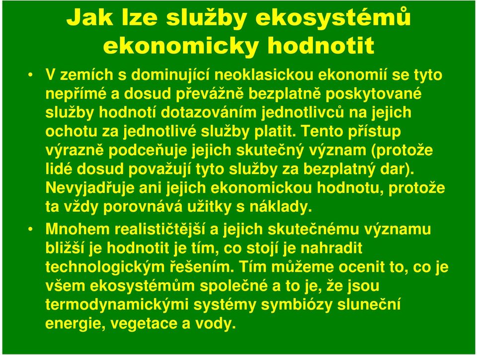 Nevyjadřuje ani jejich ekonomickou hodnotu, protože ta vždy porovnává užitky s náklady.