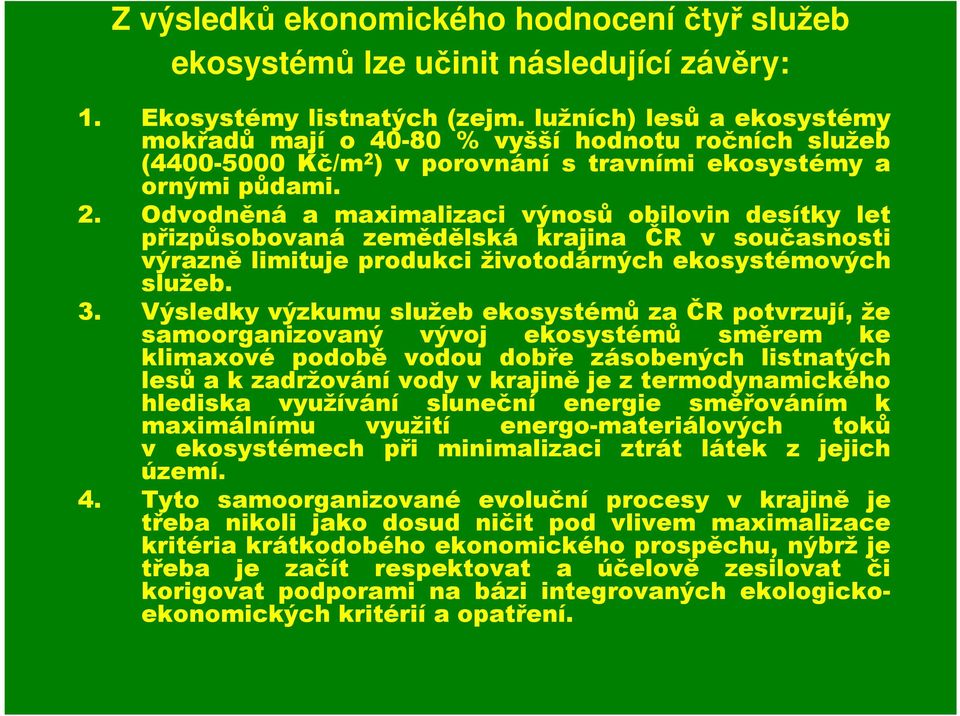 ) v porovnání s travními ekosystémy a ornými půdami. 2.