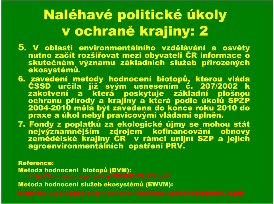 zavedení metody hodnocení biotopů, kterou vláda ČSSD určila již svým usnesením č.