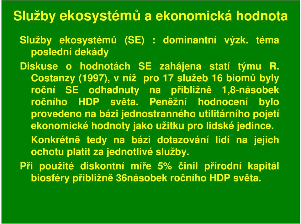 Costanzy (1997), v níž pro 17 služeb 16 biomů byly roční SE odhadnuty na přibližně 1,8-násobek ročního HDP světa.