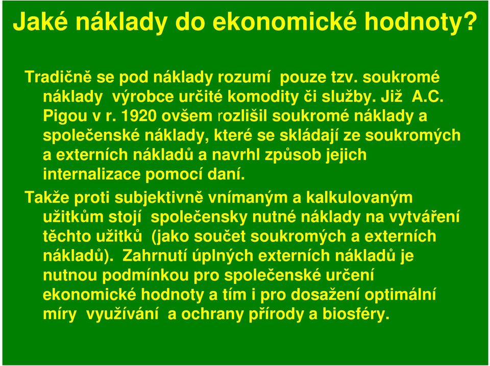 Takže proti subjektivně vnímaným a kalkulovaným užitkům stojí společensky nutné náklady na vytváření těchto užitků (jako součet soukromých a externích nákladů).