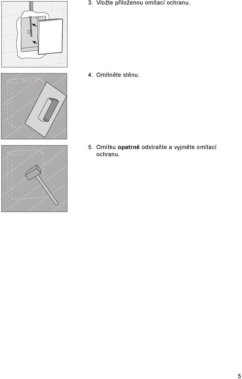 5. Omítku opatrně odstraňte