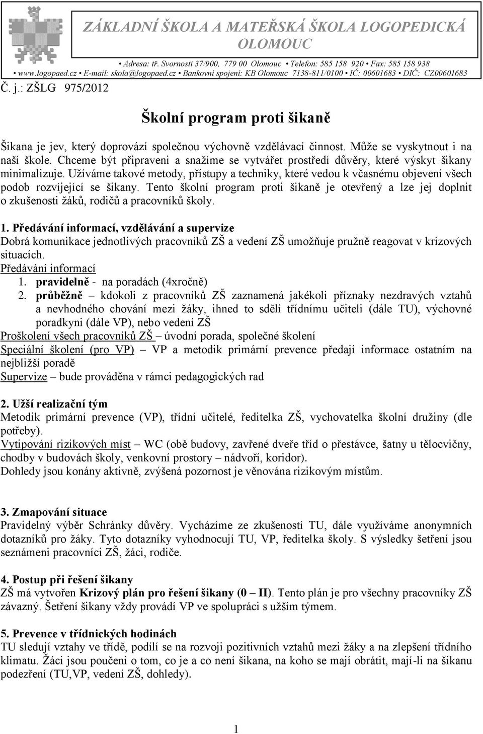 Může se vyskytnout i na naší škole. Chceme být připraveni a snažíme se vytvářet prostředí důvěry, které výskyt šikany minimalizuje.