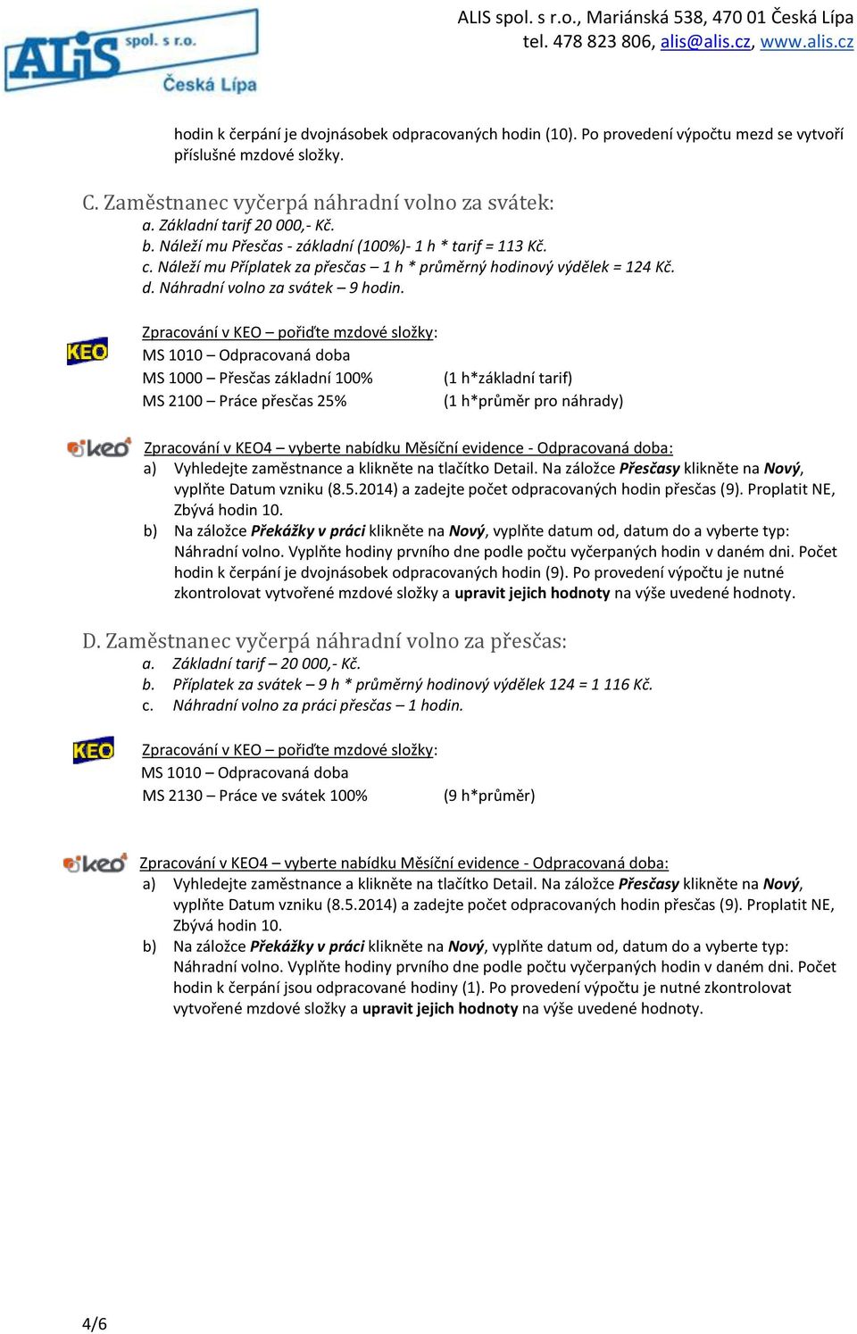 (1 h*základní tarif) (1 h*průměr pro náhrady) vyplňte Datum vzniku (8.5.2014) a zadejte počet odpracovaných hodin přesčas (9). Proplatit NE, Zbývá hodin 10.