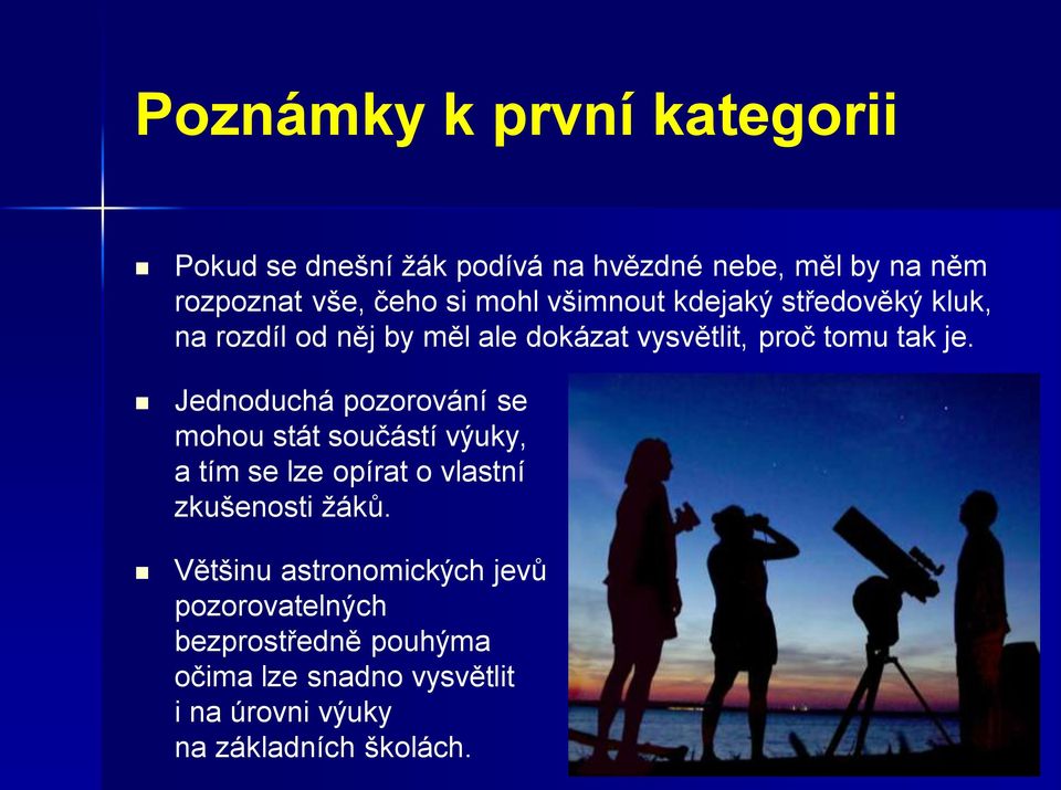 Jednoduchá pozorování se mohou stát součástí výuky, a tím se lze opírat o vlastní zkušenosti ţáků.