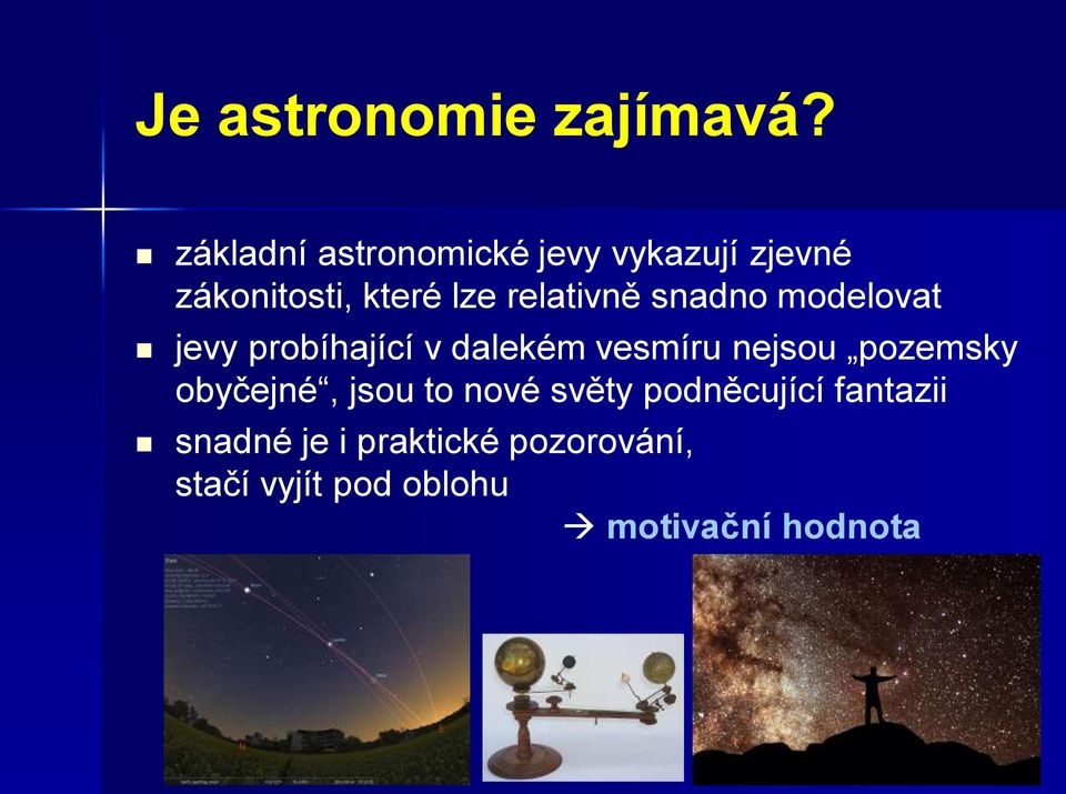 relativně snadno modelovat jevy probíhající v dalekém vesmíru nejsou