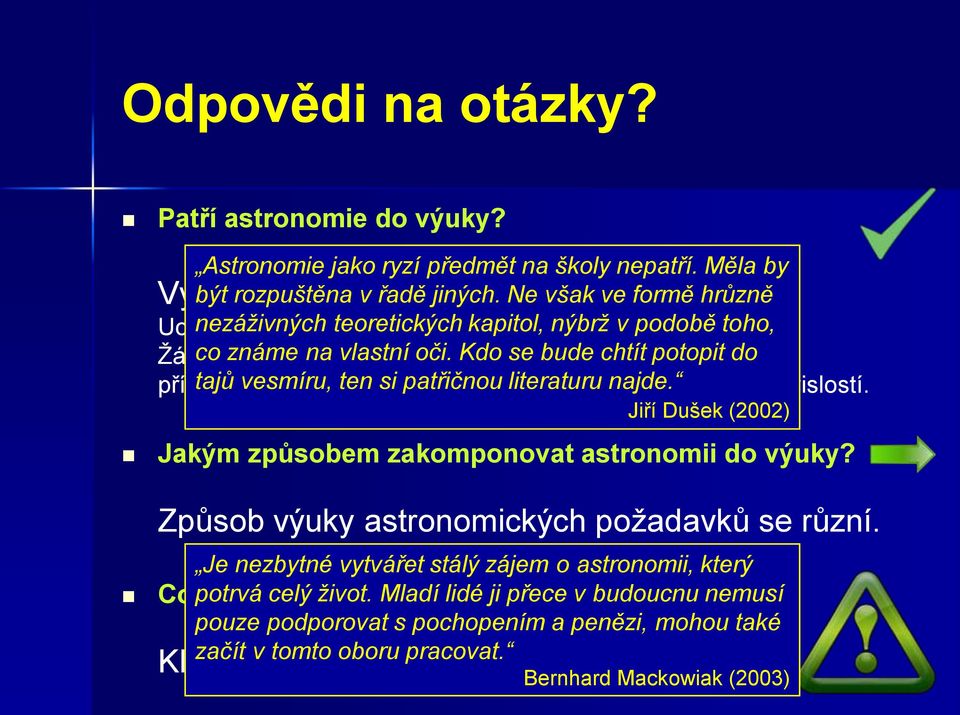 encyklopedické Kdo se bude chtít povahy potopit do příliš tajů mnoho vesmíru, informací ten si a patřičnou vysvětlování literaturu velkého najde. mnoţství souvislostí.