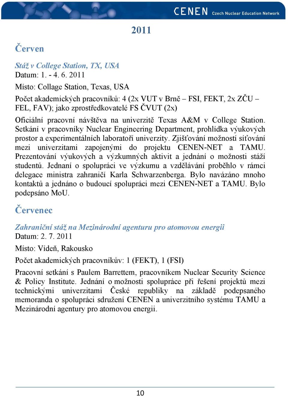 Texas A&M v College Station. Setkání v pracovníky Nuclear Engineering Department, prohlídka výukových prostor a experimentálních laboratoří univerzity.