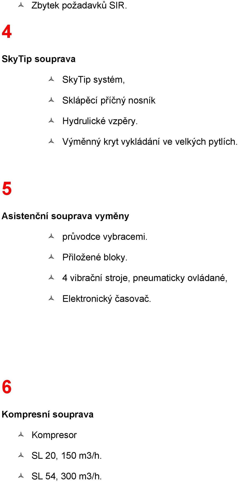 Výměnný kryt vykládání ve velkých pytlích.