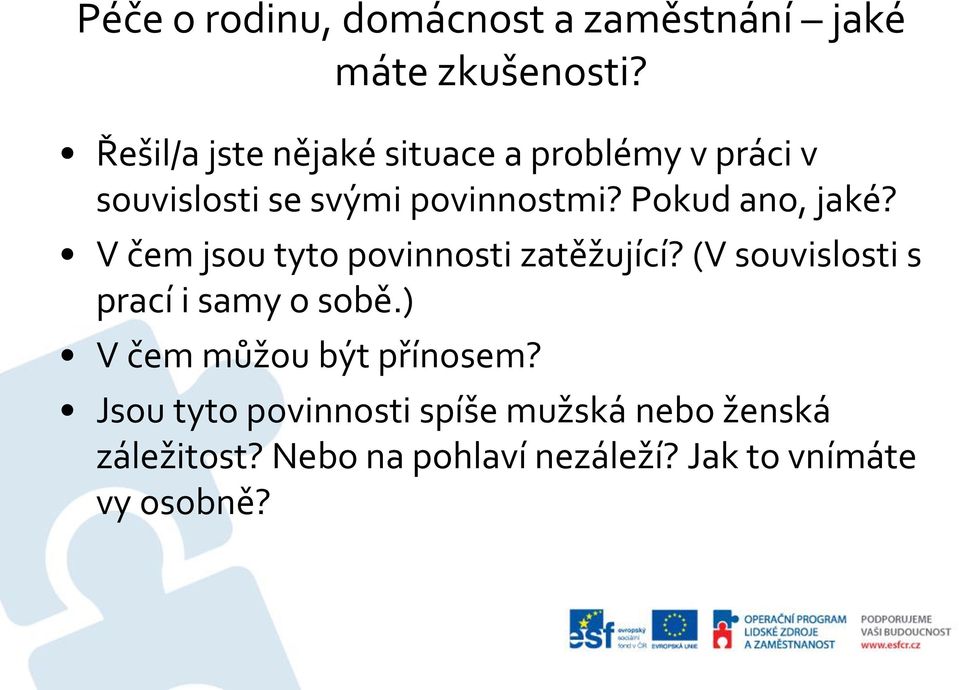 Pokud ano, jaké? V čem jsou tyto povinnosti zatěžující? (V souvislosti s prací i samy o sobě.