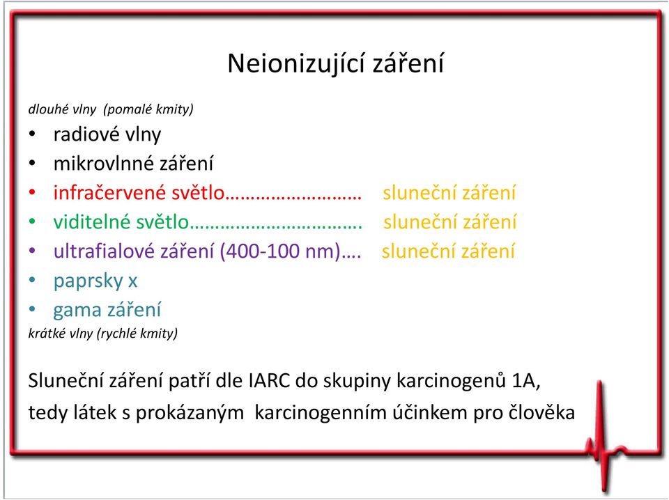 sluneční záření paprsky x gama záření krátké vlny (rychlé kmity) Sluneční záření patří dle