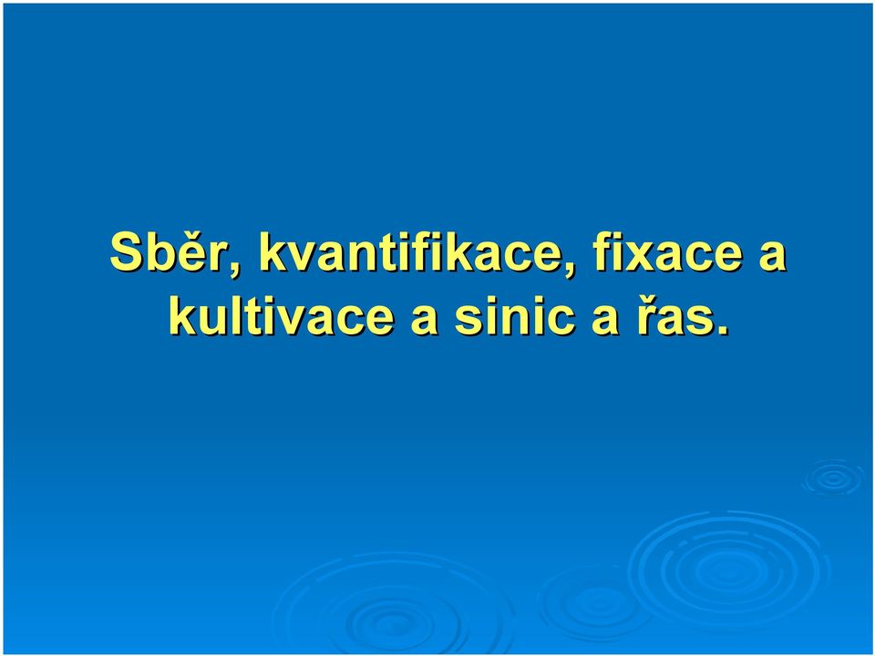 Sběr, kvantifikace, fixace a kultivace a sinic a řas. - PDF Stažení zdarma