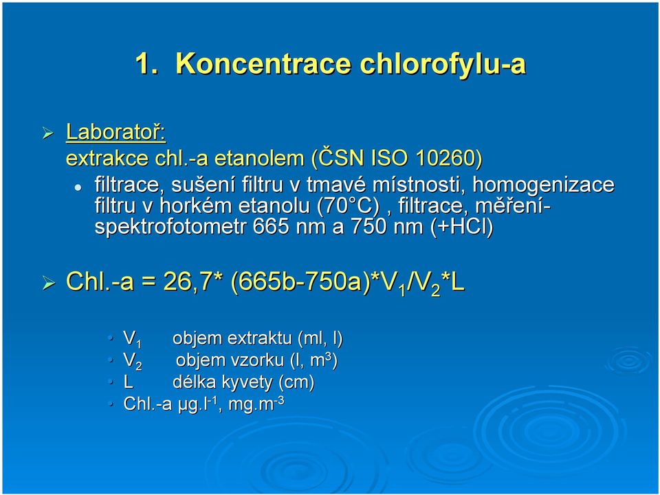 filtru v horkém etanolu (70 C), filtrace, měření- spektrofotometr 665 nm a 750 nm (+HCl