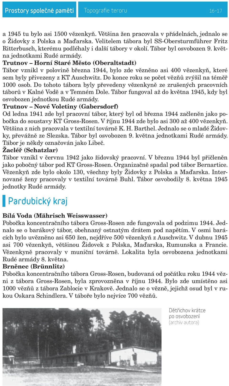 Trutnov Horní Staré Město (Oberaltstadt) Tábor vznikl v polovině března 1944, bylo zde vězněno asi 400 vězenkyň, které sem byly přivezeny z KT Auschwitz.